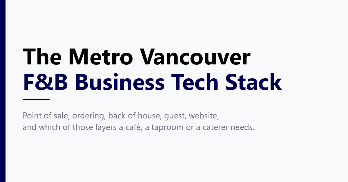 The Metro Vancouver F&B business tech stack: point of sale, ordering, back of house, guest and the website